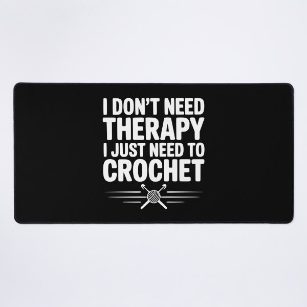 Item preview, I Don't Need Therapy I Just Need to Crochet designed and sold by Frank Ring.