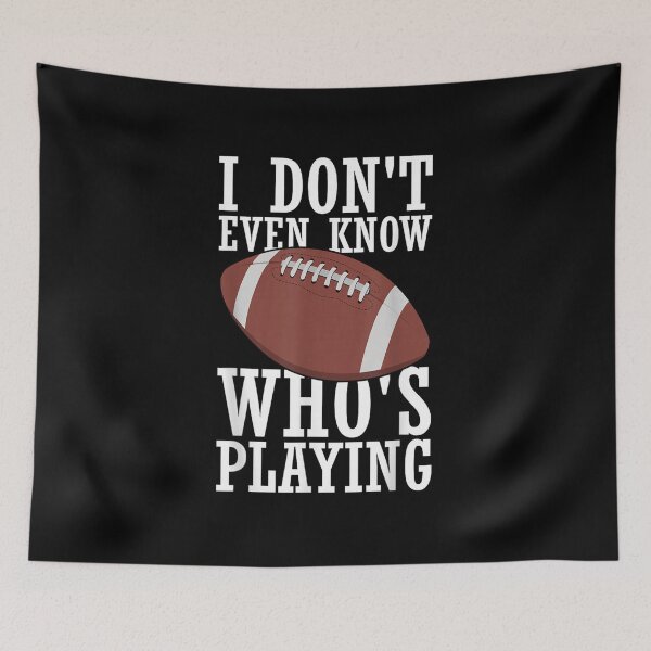 Item preview, Funny Football Fan I Dont Even Know Whos Playing Super Bowl Game designed and sold by Gargamal.