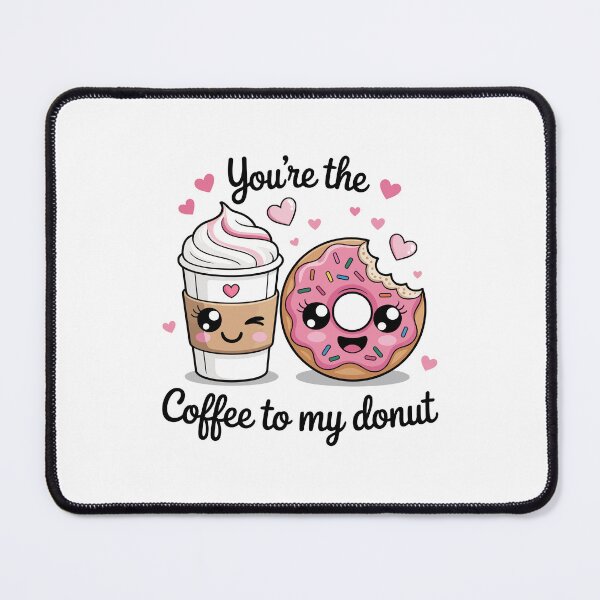 Item preview, you are coffee to my donut designed and sold by jkrphoto.
