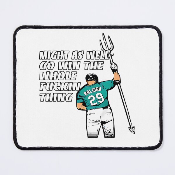 Item preview, Cal Raleigh Might As Well Go Win The Whole Fckin Thing designed and sold by Silent Messages.
