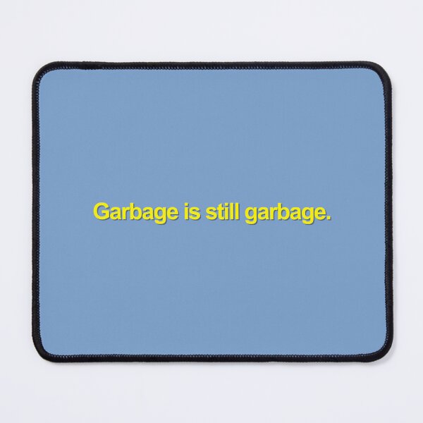 Item preview, Garbage is still garbage  designed and sold by Your Fantasy.