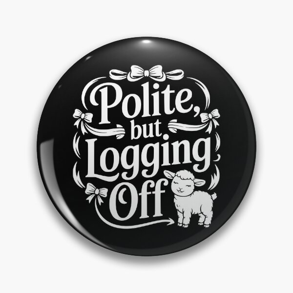 Item preview, Polite But Logging Off designed and sold by theartfulaspie.