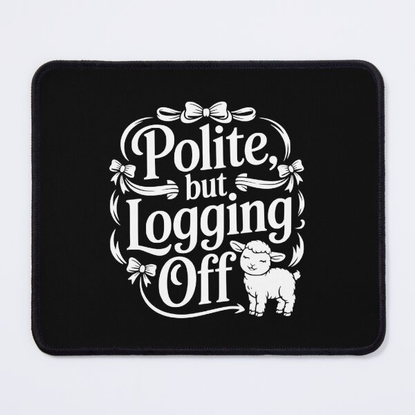 Item preview, Polite But Logging Off designed and sold by theartfulaspie.