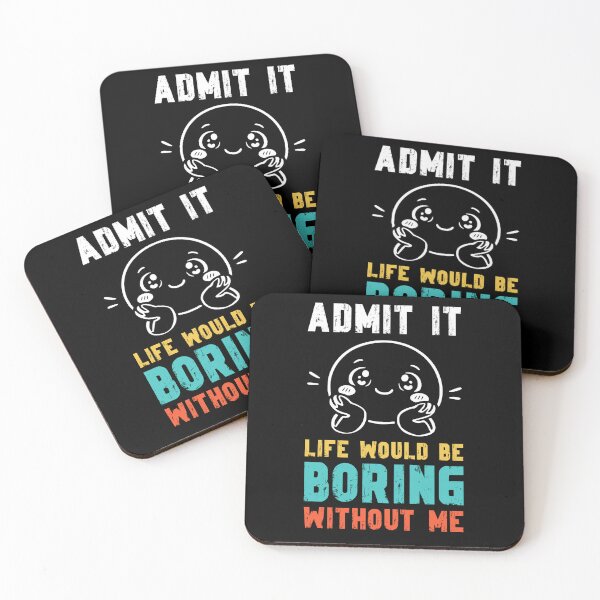 Item preview, Life would be boring without me - Funny Slogan designed and sold by DesignedByMarty.