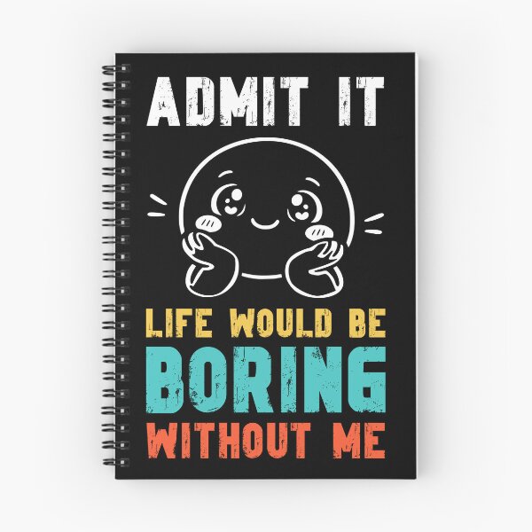 Item preview, Life would be boring without me - Funny Slogan designed and sold by DesignedByMarty.