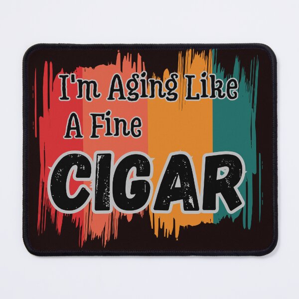 Item preview, I'm Aging Like A Fine Cigar designed and sold by MA project.