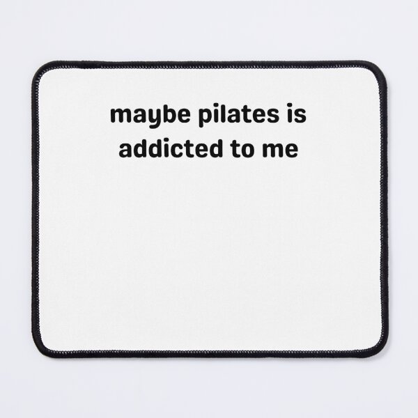 Item preview, Maybe Pilates Is Addicted To Me designed and sold by krystalRomanart.