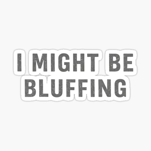 Poker - I Might Be Bluffing Sticker