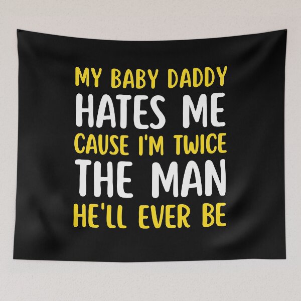Item preview, My Baby Daddy Hates Me Cause I'm Twice The Man He'll Ever Be designed and sold by Grace-Cop.