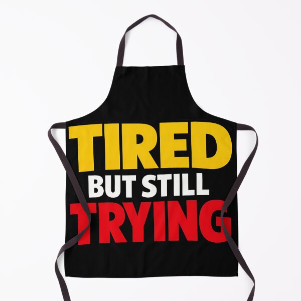 Item preview, Tired But Still Trying Motivational Perseverance Design designed and sold by TeeTimeTreasure.