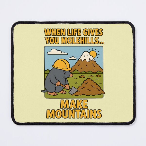 Item preview, When Life Gives You Molehills... Make Mountains designed and sold by FoxBaine Designs.
