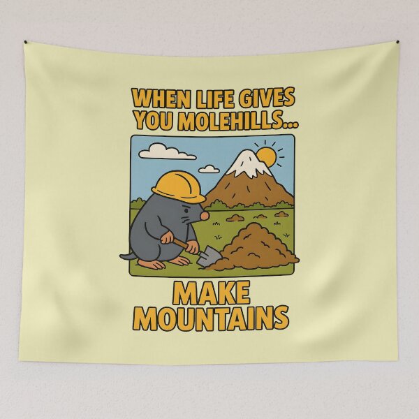 Item preview, When Life Gives You Molehills... Make Mountains designed and sold by FoxBaine Designs.