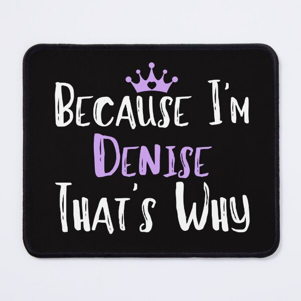 Item preview, Because I'm Denise That's Why Funny Women's Gift designed and sold by WeirdlyRare.