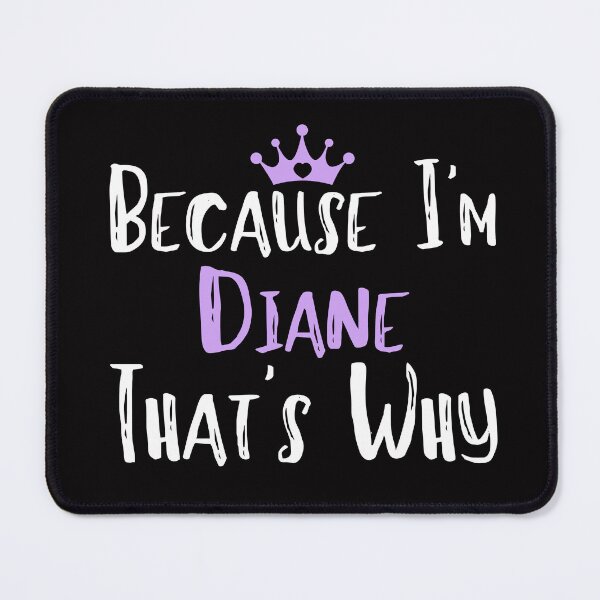 Item preview, Because I'm Diane That's Why Funny Women's Gift designed and sold by WeirdlyRare.