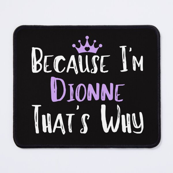 Item preview, Because I'm Dionne That's Why Funny Women's Gift designed and sold by WeirdlyRare.