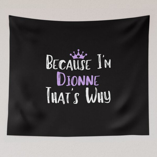 Item preview, Because I'm Dionne That's Why Funny Women's Gift designed and sold by WeirdlyRare.