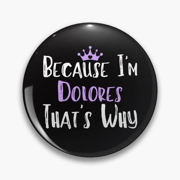 Item preview, Because I'm Dolores That's Why Funny Women's Gift designed and sold by WeirdlyRare.