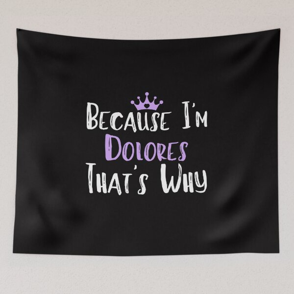 Item preview, Because I'm Dolores That's Why Funny Women's Gift designed and sold by WeirdlyRare.