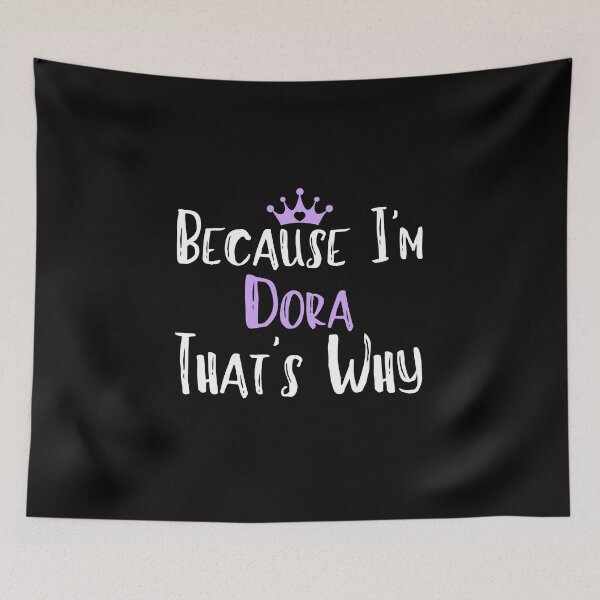 Item preview, Because I'm Dora That's Why Funny Women's Gift designed and sold by WeirdlyRare.