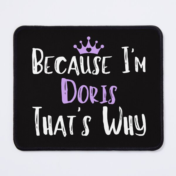 Item preview, Because I'm Doris That's Why Funny Women's Gift designed and sold by WeirdlyRare.