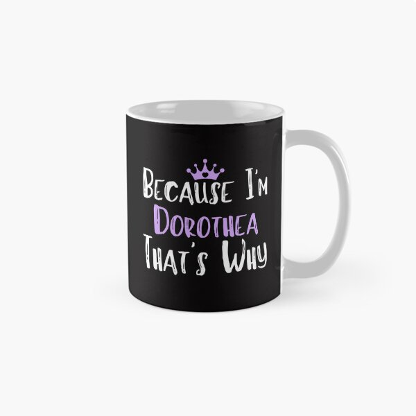 Item preview, Because I'm Dorothea That's Why Funny Women's Gift designed and sold by WeirdlyRare.