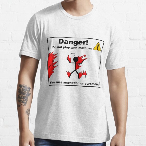 Danger! Do Not Play with Matches Essential T-Shirt