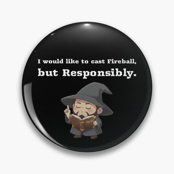 Item preview, I would like to cast Fireball, but Responsibly. Wizard designed and sold by Sword In The Sand.