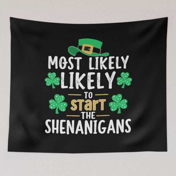 Item preview, Most Likely To Start The Shenanigans St Patricks Day designed and sold by MuniraWearify.