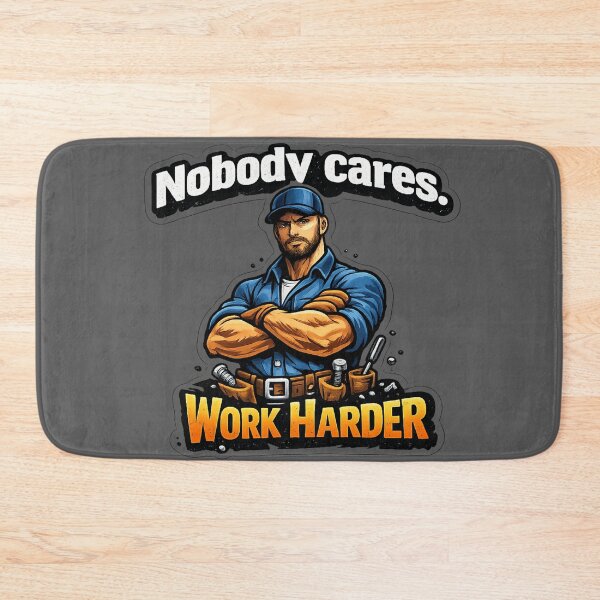 Item preview, Nobody Cares. Work Harder. designed and sold by 2Guys2Hammers.