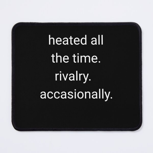 Item preview, Heated All The Time Rivalry Occasionally designed and sold by Evaevonechi.