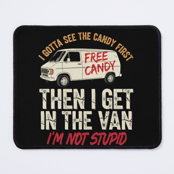 Item preview, I Gotta See The Candy First Then I Get In The Van Free Candy I'm Not Studio  designed and sold by CanzoStore.