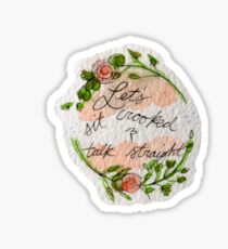 Let’s Sit Crooked And Talk Straight Sticker
