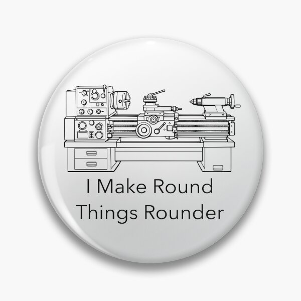 Item preview, Round Things Rounder – Metal Lathe Machinist Humor designed and sold by TraversArtist.