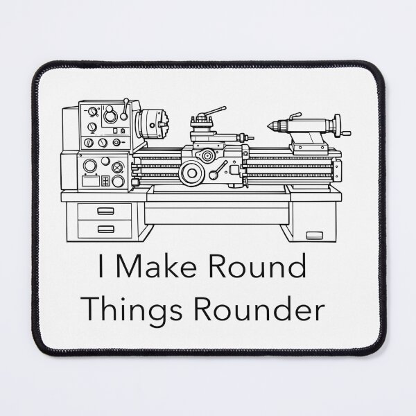Item preview, Round Things Rounder – Metal Lathe Machinist Humor designed and sold by TraversArtist.