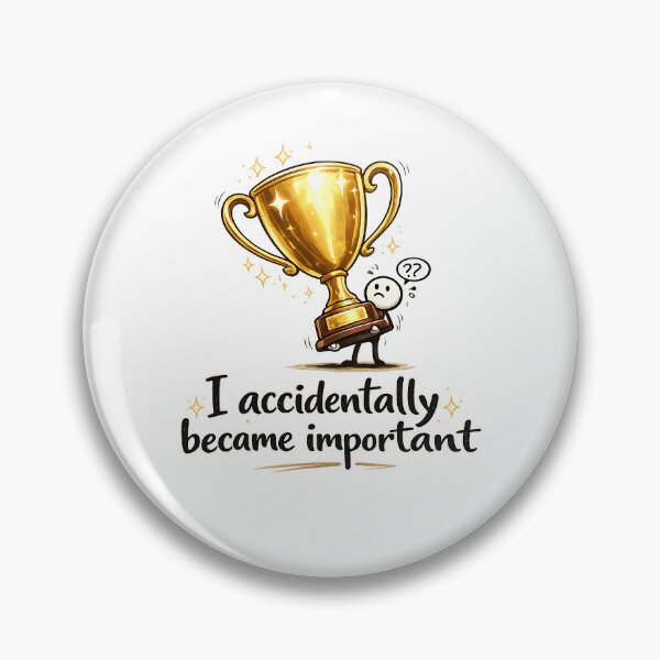 Item preview, I Accidentally Became Important – Funny Imposter Syndrome Art designed and sold by StrayaDesign.