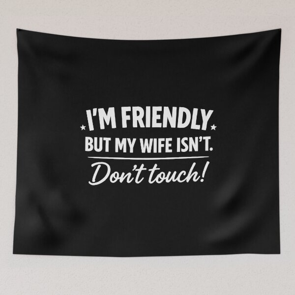 Item preview, I'm Friendly But My Wife Isn't Don't Touch designed and sold by JODYSMORGAN.