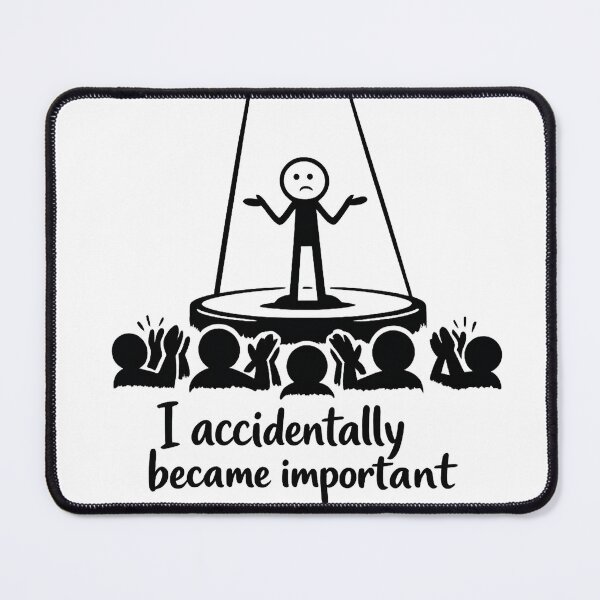 Item preview, I Accidentally Became Important – Spotlight Meme Art designed and sold by StrayaDesign.