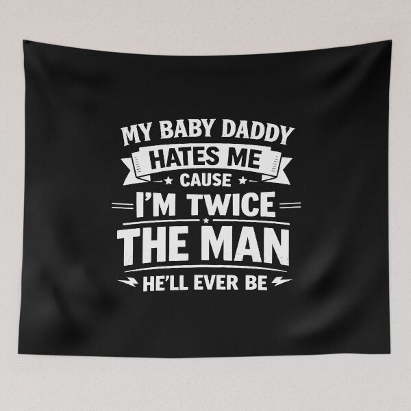 Item preview, My Baby Daddy Hates me 'Cause I'm Twice The Man He'll Ever designed and sold by JODYSMORGAN.