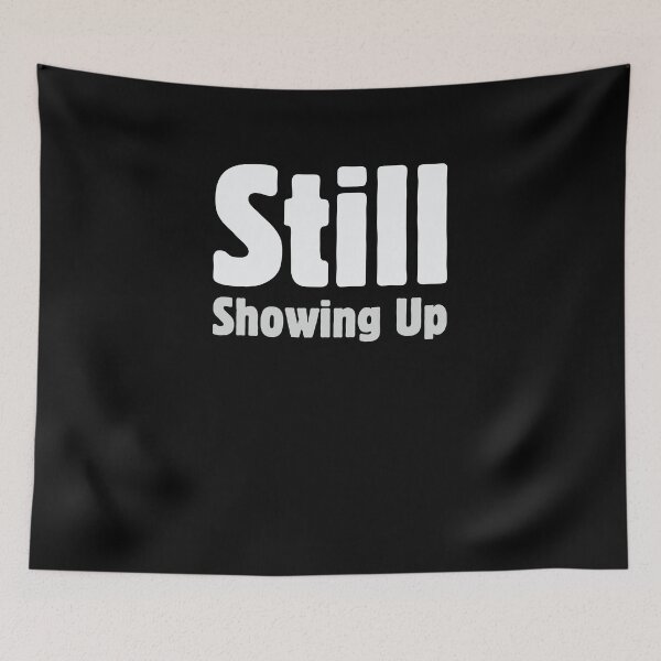 Item preview, Still Showing Up designed and sold by Kamran-Sharjeel.