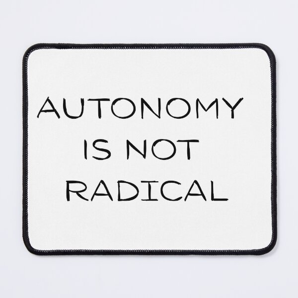 Item preview, Autonomy is not Radical  designed and sold by AngesStudio.