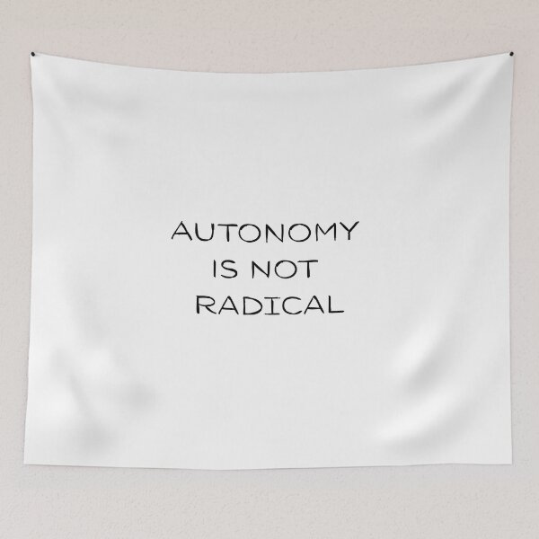 Item preview, Autonomy is not Radical  designed and sold by AngesStudio.