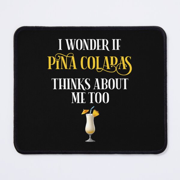 Item preview, I Wonder If Pina Coladas Thinks About Me Too designed and sold by Cat Lady Designs.