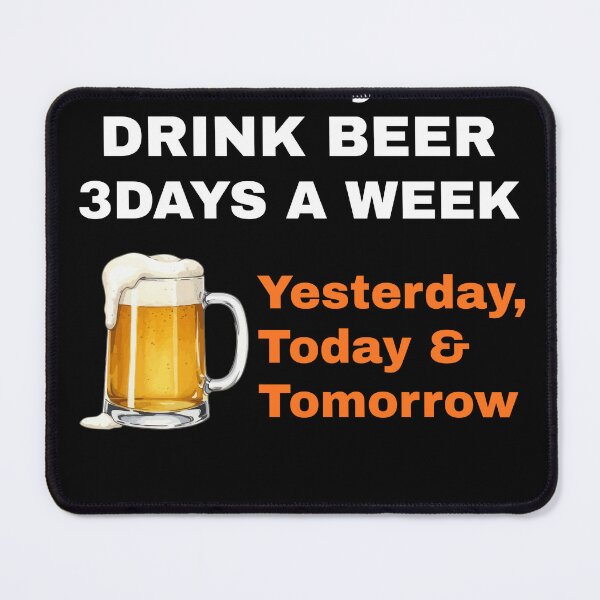 Item preview, I Only Drink Beer 3 Days a Week – Yesterday, Today & Tomorrow designed and sold by boohenterprise.