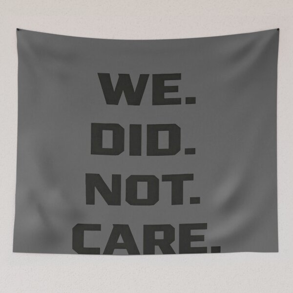 Item preview, Funny We Did Not Care Quote Bold Sarcastic Attitude Design designed and sold by KristineLi.