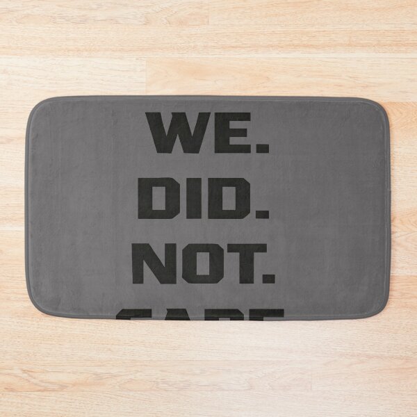 Item preview, Funny We Did Not Care Quote Bold Sarcastic Attitude Design designed and sold by KristineLi.