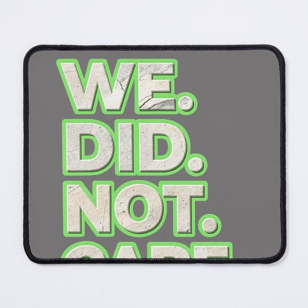 Item preview, We Did Not Care Quote Bold Sarcastic Attitude Design designed and sold by KristineLi.