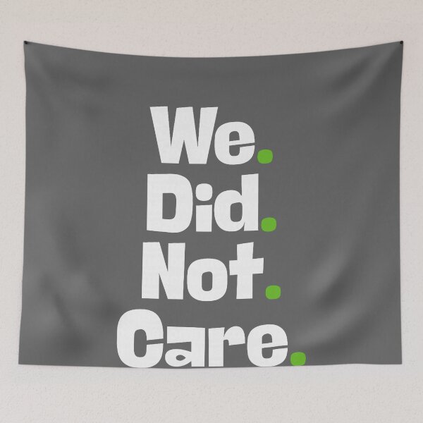 Item preview, Funny We Did Not Care Quote Bold Sarcastic Attitude Design designed and sold by KristineLi.