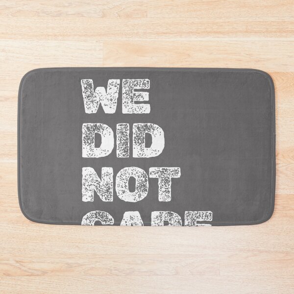Item preview, Funny We Did Not Care Quote Bold Sarcastic Attitude Design designed and sold by KristineLi.