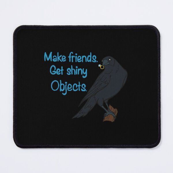 Item preview, Make Friends Get Shiny Objects Crow designed and sold by fdxjkrsf44.