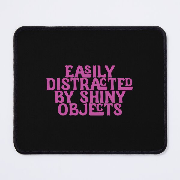 Item preview, Easily Distracted Shiny Objects Pink Text designed and sold by fdxjkrsf44.